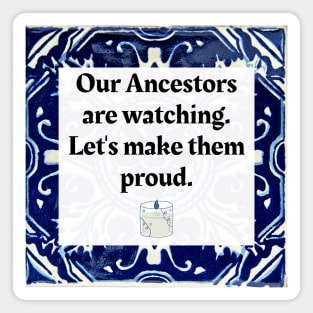 Our Ancestors are watching, let's make them proud Magnet